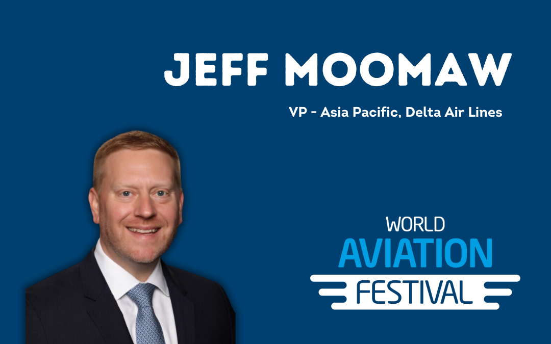Jeff Moomaw, Delta Air Lines, “We are bullish on Asia.”